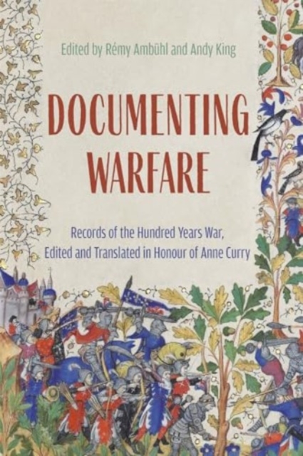 Documenting Warfare : Records of the Hundred Years War, Edited and Translated in Honour of Anne Curry, Hardback Book