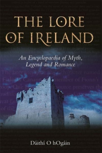 The Lore of Ireland : An Encyclopaedia of Myth, Legend and Romance, Paperback / softback Book