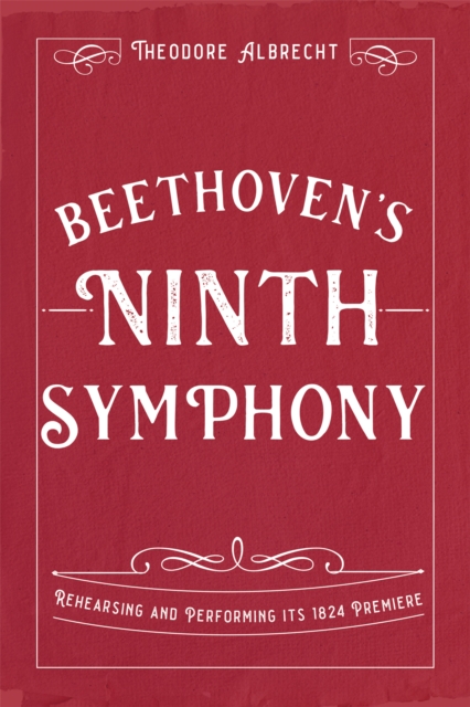 Beethoven's Ninth Symphony : Rehearsing and Performing its 1824 Premiere, EPUB eBook