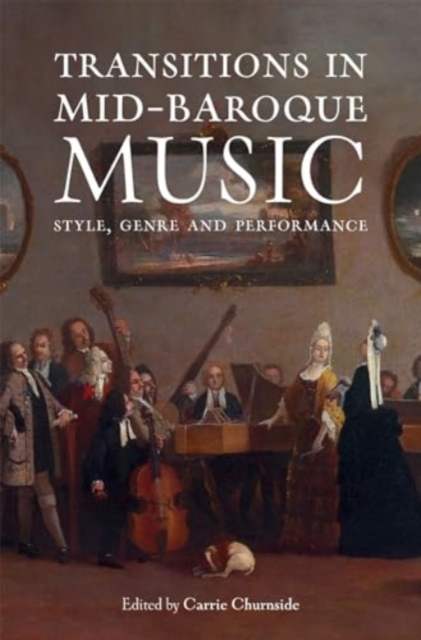 Transitions in Mid-Baroque Music : Style, Genre and Performance, Hardback Book