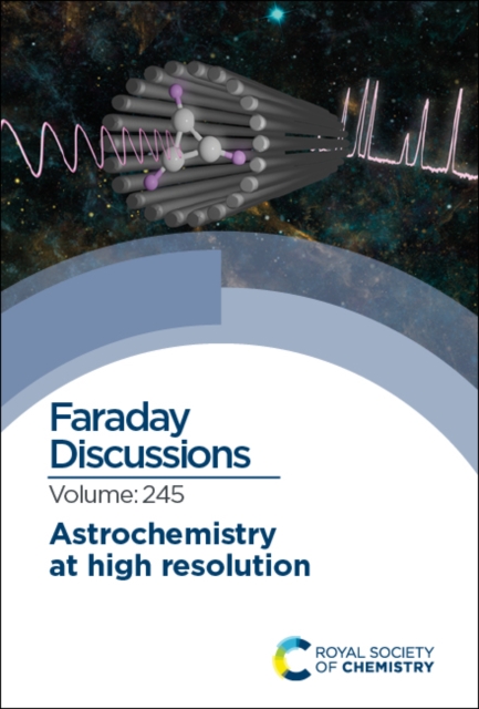 Astrochemistry at High Resolution : Faraday Discussion 245, Hardback Book