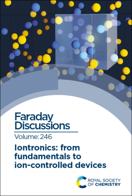 Iontronics: From Fundamentals to Ion-controlled Devices : Faraday Discussion 246, Hardback Book