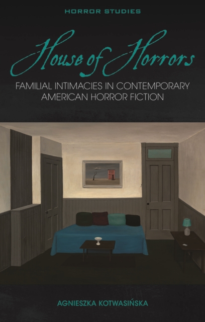 House of Horrors : Familial Intimacies in Contemporary American Horror Fiction, PDF eBook