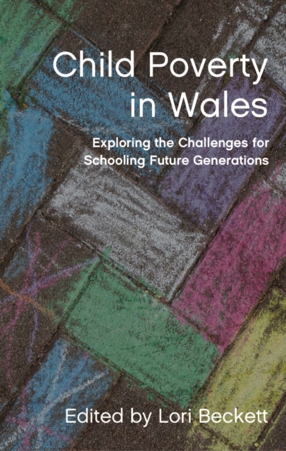 Child Poverty in Wales : Exploring the Challenges for Schooling Future Generations, PDF eBook