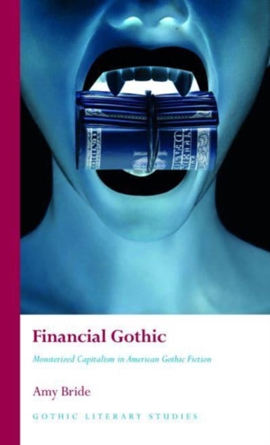 Financial Gothic : Monsterized Capitalism in American Gothic Fiction, Hardback Book