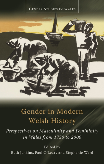 Gender in Modern Welsh History : Perspectives on Masculinity and Femininity in Wales from 1750 to 2000, PDF eBook