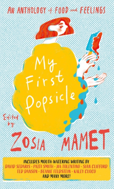 My First Popsicle : An Anthology of Food and Feelings, Hardback Book