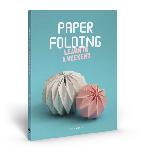 Paper Folding : Learn in a Weekend, Paperback / softback Book