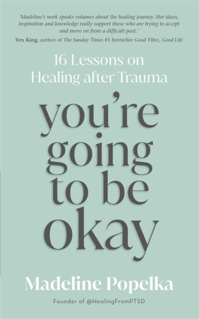 You're Going to Be Okay : 16 Lessons on Healing after Trauma, Paperback / softback Book