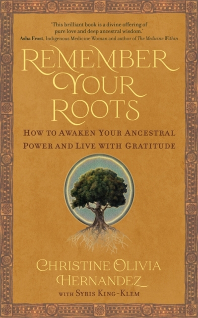 Remember Your Roots : How to Awaken Your Ancestral Power and Live with Gratitude (A Book Inspired by Mayan Wisdom), Paperback / softback Book