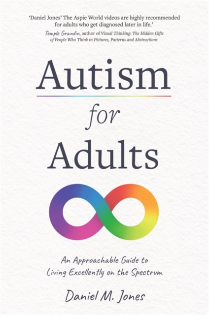 Autism for Adults : An Approachable Guide to Living Excellently on the Spectrum, Paperback / softback Book