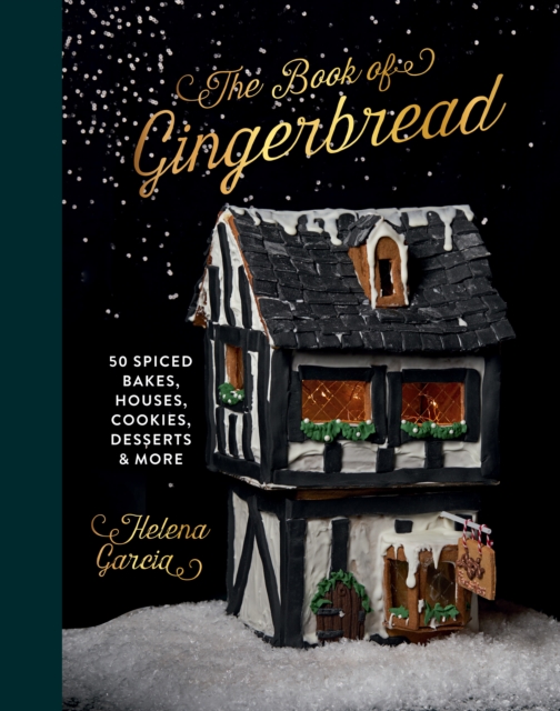 The Book Of Gingerbread : 50 Spiced Bakes, Houses, Cookies, Desserts and More, Hardback Book