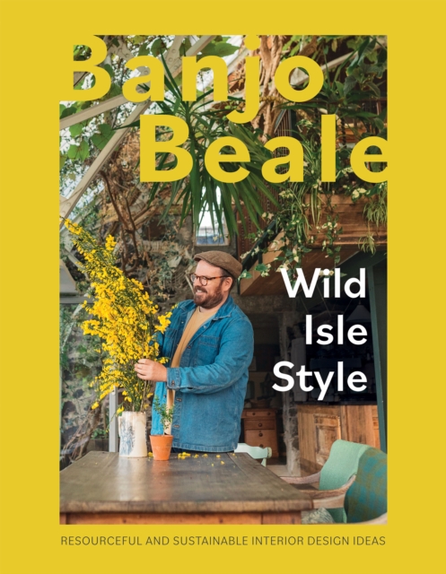 Wild Isle Style : Resourceful And Sustainable Interior Design Ideas, Hardback Book