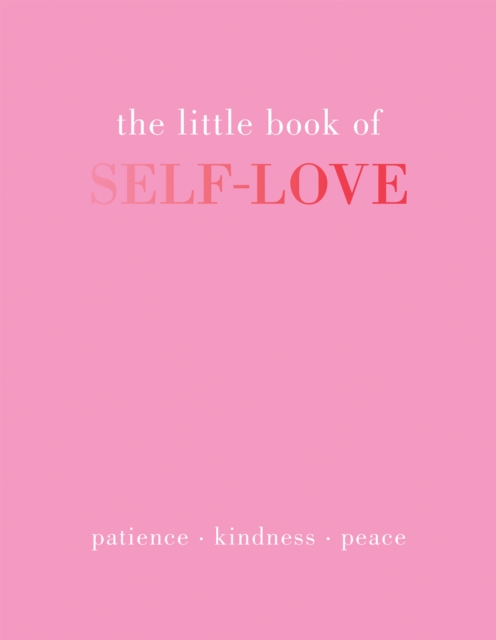 The Little Book of Self-Love : Patience. Kindness. Peace., Hardback Book