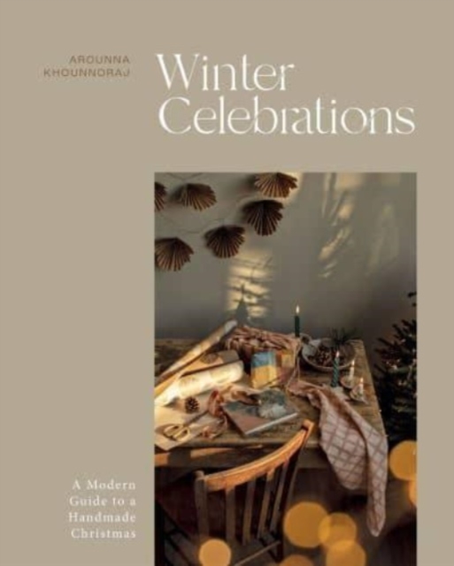 Winter Celebrations : A Modern Guide to a Handmade Christmas