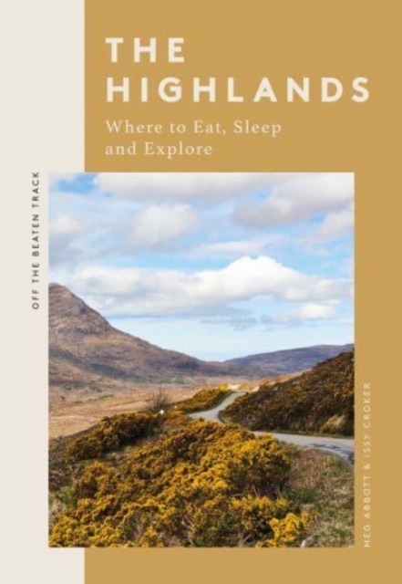 The Highlands : Where to Eat, Sleep and Explore, Paperback / softback Book