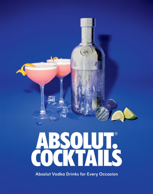 Absolut. Cocktails : Absolut Vodka Drinks For Every Occasion, EPUB eBook