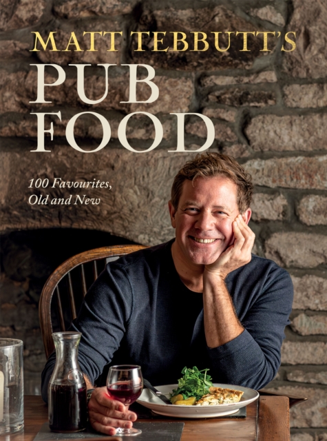 Matt Tebbutt's Pub Food : 100 Favourites, Old and New, Hardback Book