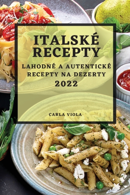 Italske Recepty 2022 : Lahodne a Autenticke Recepty Na Dezerty, Paperback / softback Book