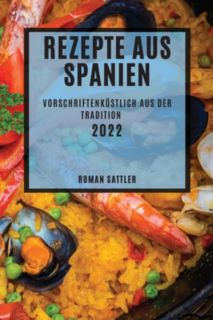 Rezepte Aus Spanien 2022 : Vorschriftenkoestlich Aus Der Tradition, Paperback / softback Book