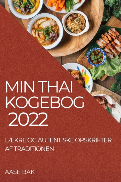 Min Thai Kogebog 2022 : LAEkre Og Autentiske Opskrifter AF Traditionen, Paperback / softback Book