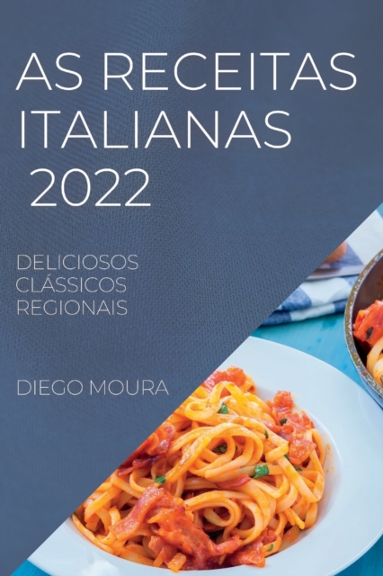 As Receitas Italianas 2022 : Deliciosos Classicos Regionais, Paperback / softback Book