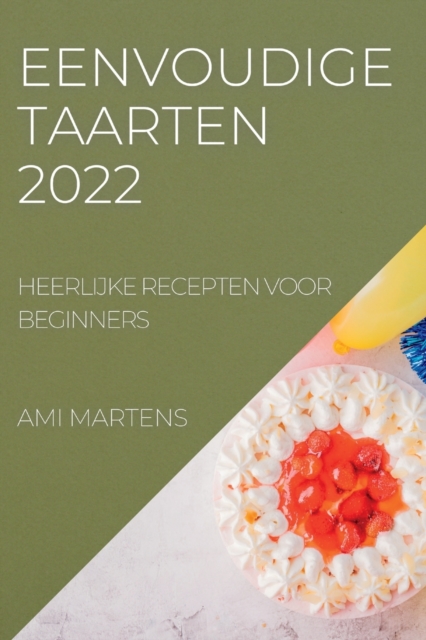 Eenvoudige Taarten 2022 : Heerlijke Recepten Voor Beginners, Paperback / softback Book