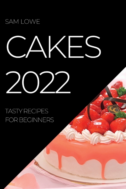 Cakes 2022 : Tasty Recipes for Beginners, Paperback / softback Book