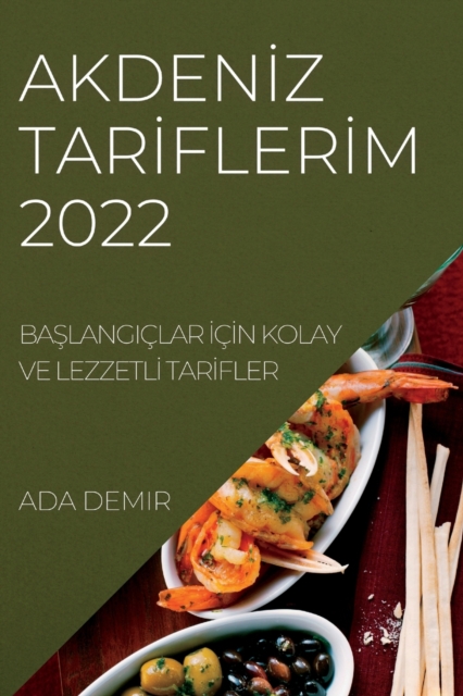 Akden&#304;z Tar&#304;fler&#304;m 2022 : Ba&#350;langiclar &#304;c&#304;n Kolay Ve Lezzetl&#304; Tar&#304;fler, Paperback / softback Book