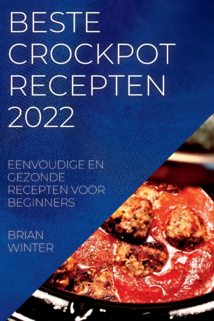 Beste Crockpot Recepten 2022 : Eenvoudige En Gezonde Recepten Voor Beginners, Paperback / softback Book