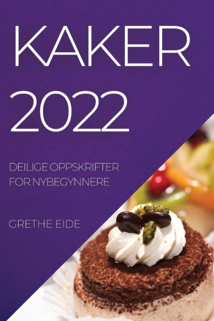 Kaker 2022 : Deilige Oppskrifter for Nybegynnere, Paperback / softback Book