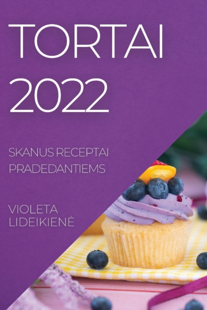 Tortai 2022 : Skanus Receptai Pradedantiems, Paperback / softback Book