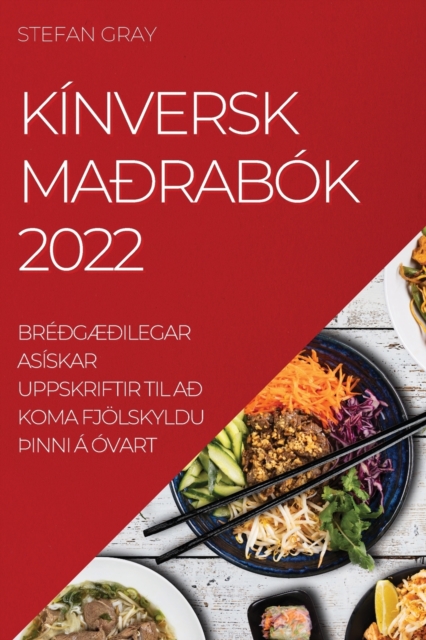 Kinversk Madrabok 2022 : BredgAEdilegar Asiskar Uppskriftir Til Ad Koma Fjoelskyldu thInni A Ovart, Paperback / softback Book