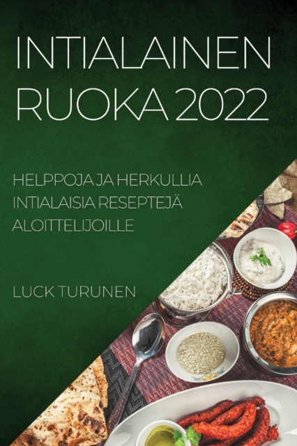 Intialainen Ruoka 2022 : Helppoja Ja Herkullia Intialaisia Resepteja Aloittelijoille, Paperback / softback Book