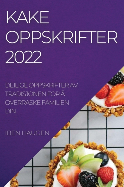Kakeoppskrifter 2022 : Deilige Oppskrifter AV Tradisjonen for A Overraske Familien Din, Paperback / softback Book