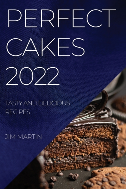 Perfect Cakes 2022 : Tasty and Delicious Recipes, Paperback / softback Book