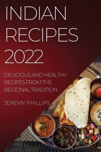 Indian Recipes 2022 : Delicious and Healthy Recipes from the Regional Tradition, Paperback / softback Book