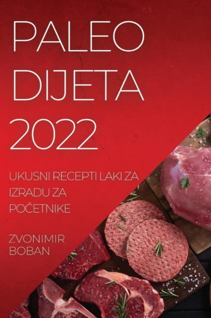 Paleo Dijeta 2022 : Ukusni Recepti Laki Za Izradu Za Po&#268;etnike, Paperback / softback Book