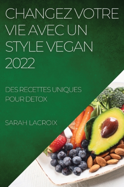 Changez Votre Vie Avec Un Style Vegan 2022 : Des Recettes Uniques Pour Detox, Paperback / softback Book