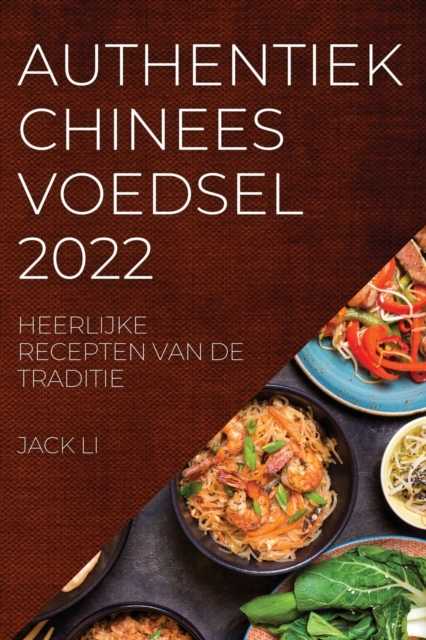 Authentiek Chinees Voedsel 2022 : Heerlijke Recepten Van de Traditie, Paperback / softback Book