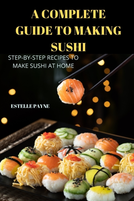 A Complete Guide to Making Sushi, Paperback / softback Book