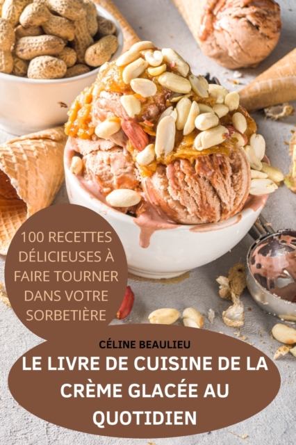 Le Livre de Cuisine de la Creme Glacee Au Quotidien, Paperback / softback Book