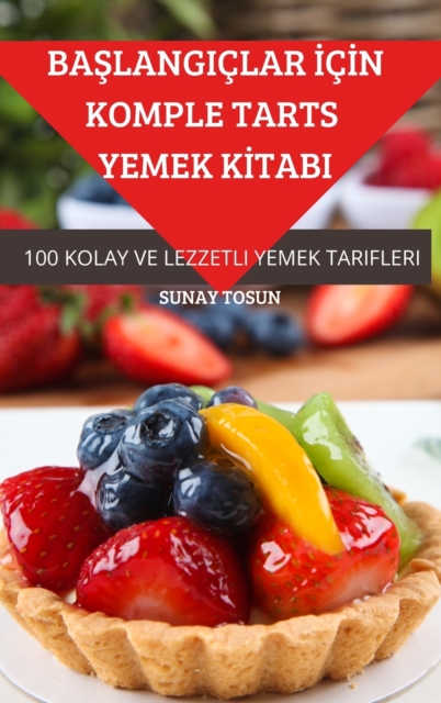 Ba&#350;langiclar &#304;c&#304;n Komple Tarts Yemek K&#304;tabi, Hardback Book