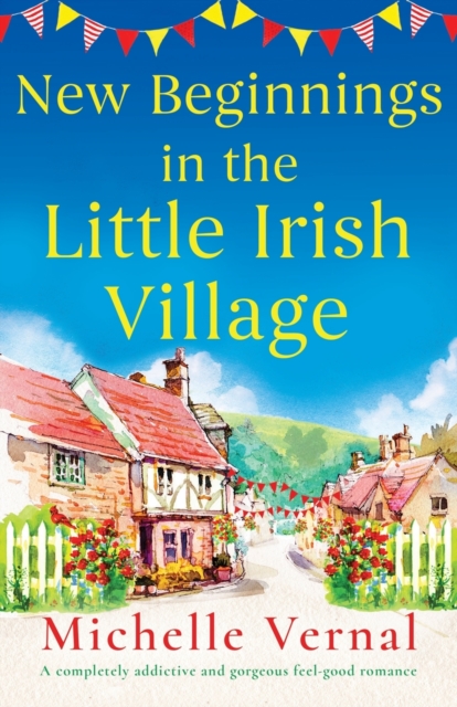 New Beginnings in the Little Irish Village : A completely addictive and gorgeous feel-good romance, Paperback / softback Book