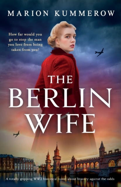 The Berlin Wife : A totally gripping WW2 historical novel about bravery against the odds, Paperback / softback Book