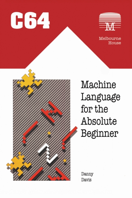 C64 Machine Language for the Absolute Beginner, Hardback Book