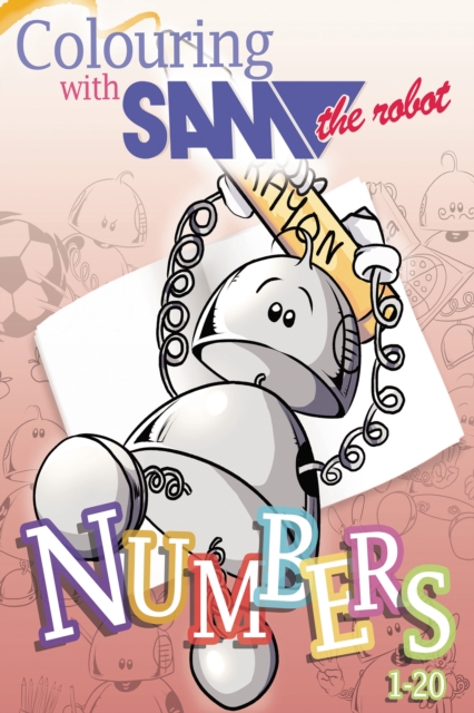Colouring with Sam the Robot - Numbers, Paperback / softback Book