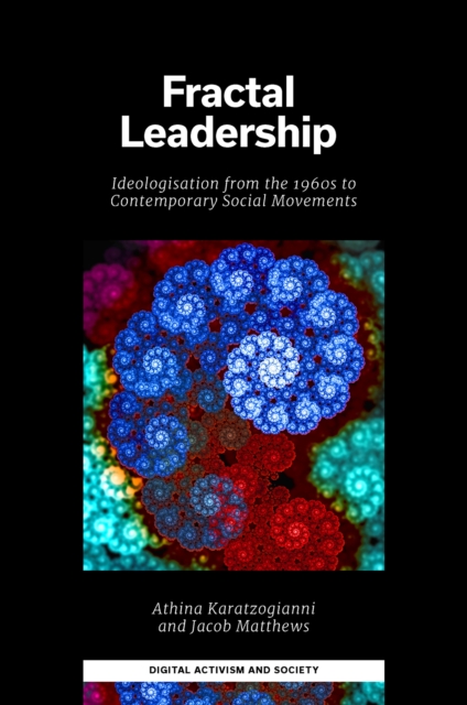 Fractal Leadership : Ideologisation from the 1960s to Contemporary Social Movements, EPUB eBook