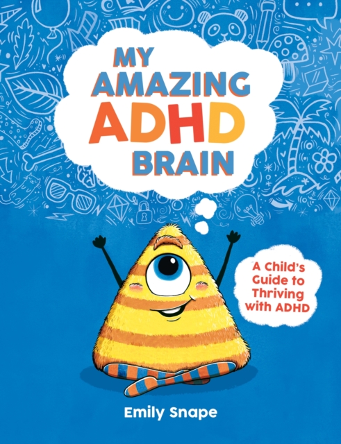 My Amazing ADHD Brain : A Child's Guide to Thriving with ADHD, Paperback / softback Book