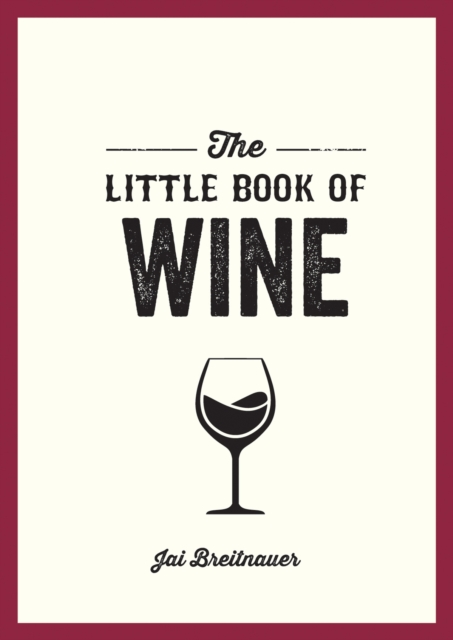 The Little Book of Wine : A Pocket Guide to the Wonderful World of Wine Tasting, History, Culture, Trivia and More, EPUB eBook